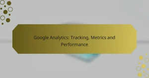 Google Analytics: Tracking, Metrics and Performance