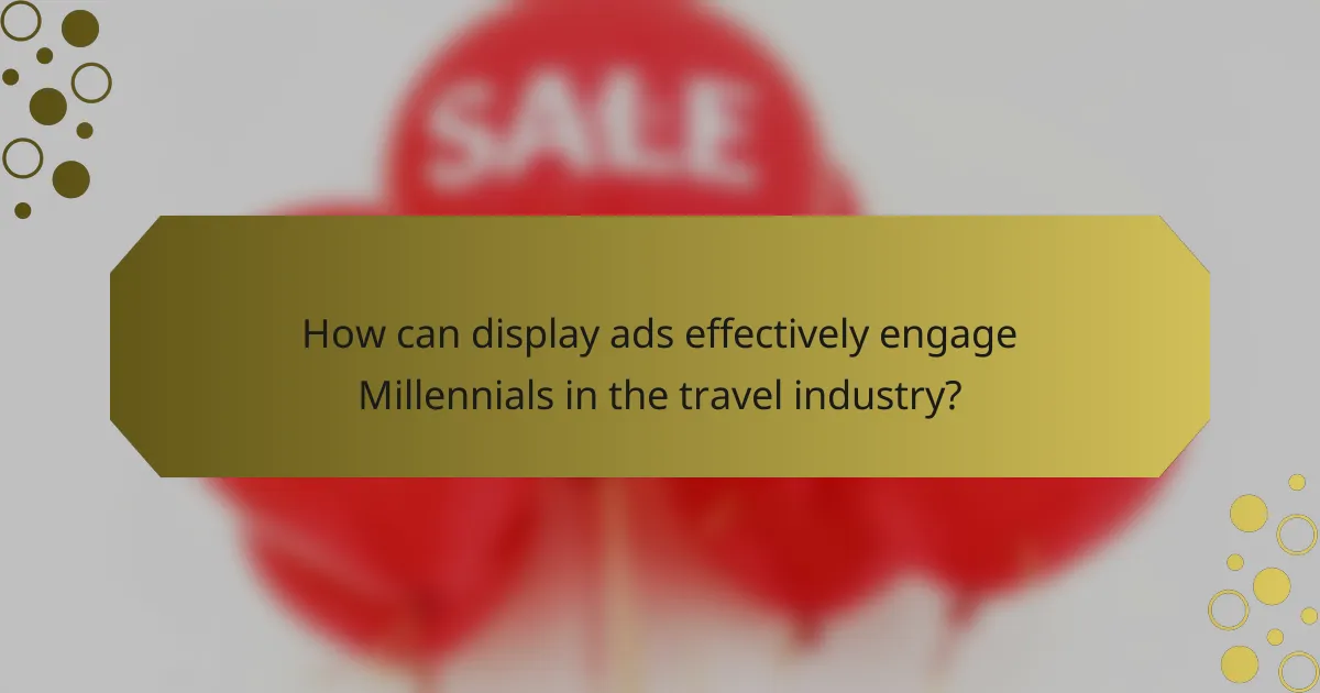 How can display ads effectively engage Millennials in the travel industry?