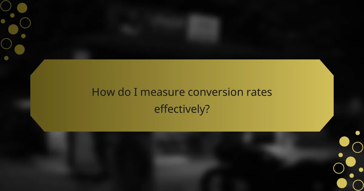 How do I measure conversion rates effectively?