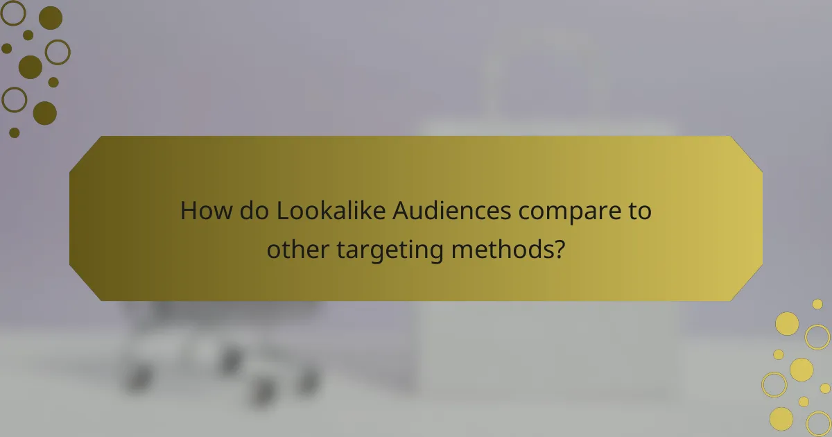How do Lookalike Audiences compare to other targeting methods?