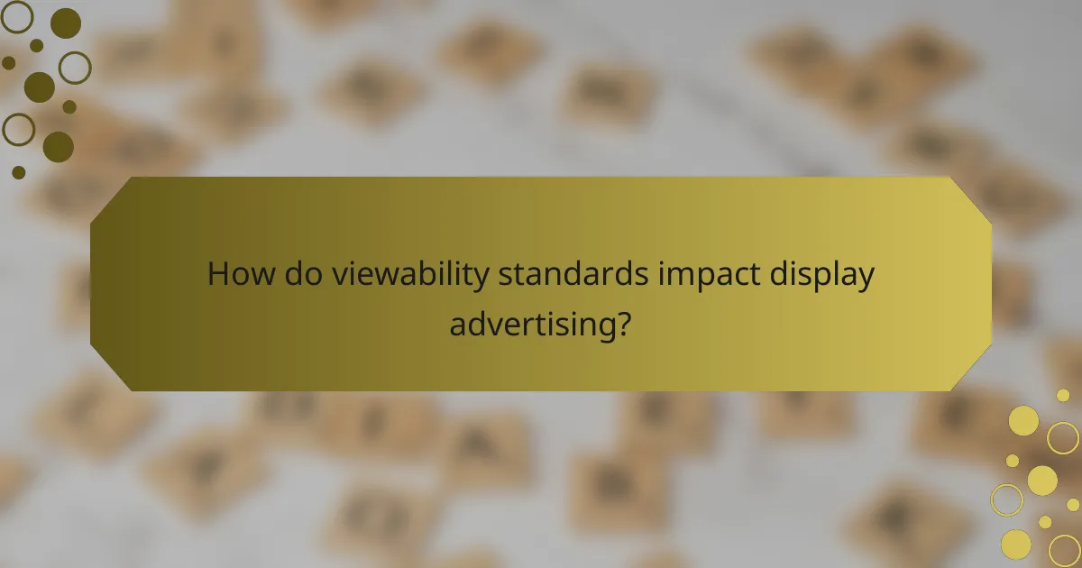 How do viewability standards impact display advertising?