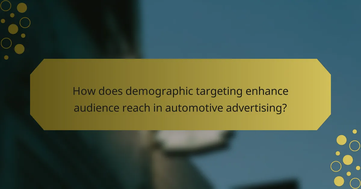 How does demographic targeting enhance audience reach in automotive advertising?