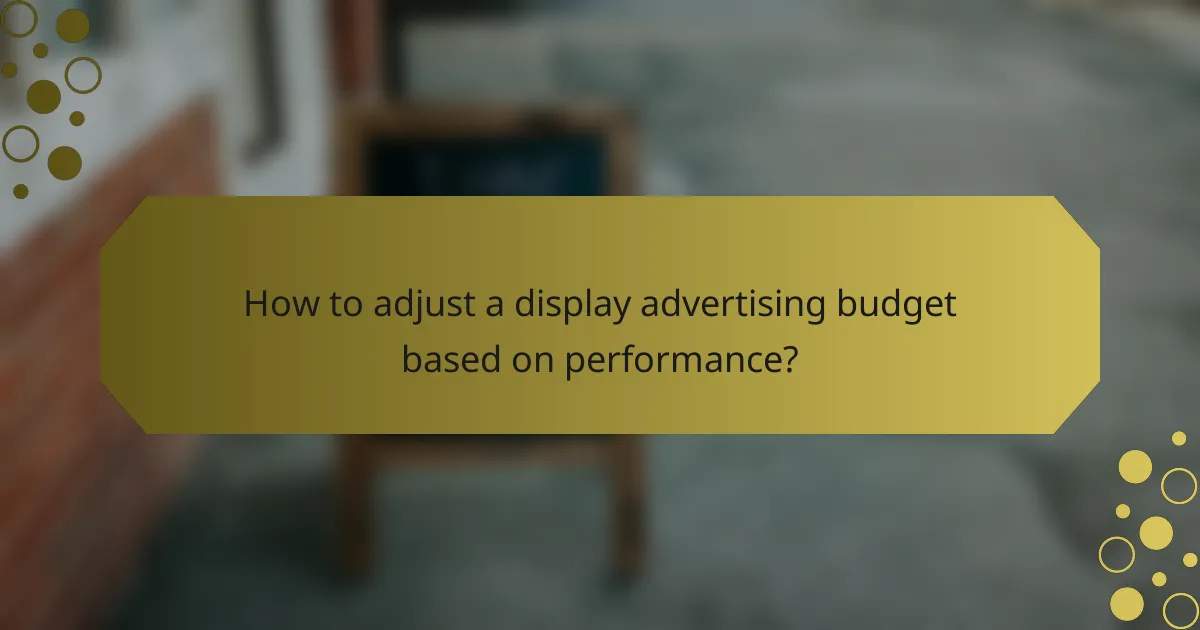 How to adjust a display advertising budget based on performance?