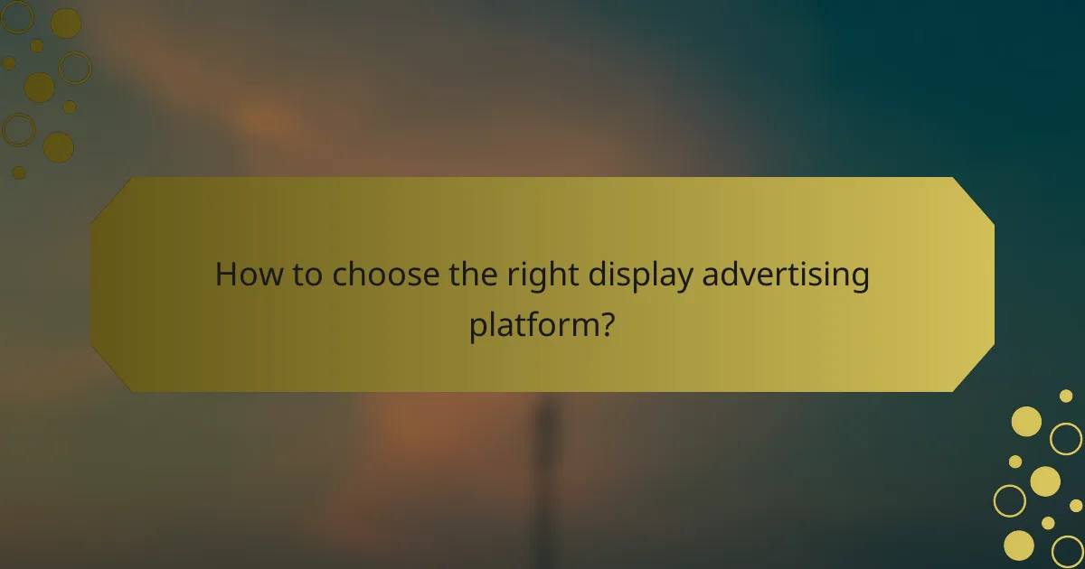 How to choose the right display advertising platform?