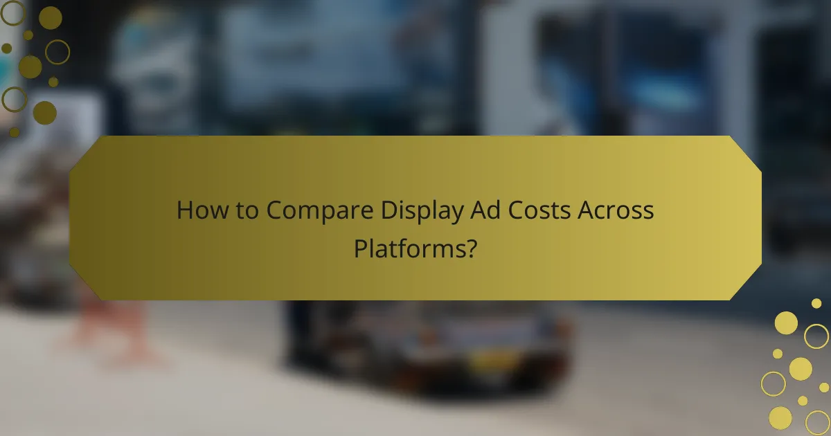 How to Compare Display Ad Costs Across Platforms?