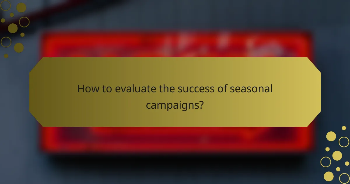 How to evaluate the success of seasonal campaigns?