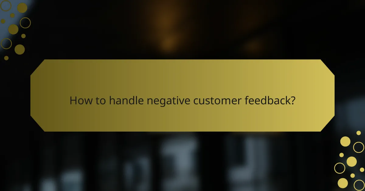 How to handle negative customer feedback?