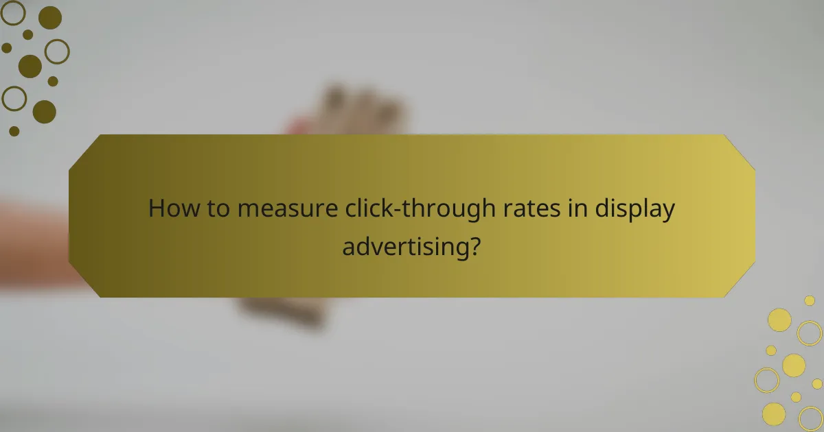 How to measure click-through rates in display advertising?