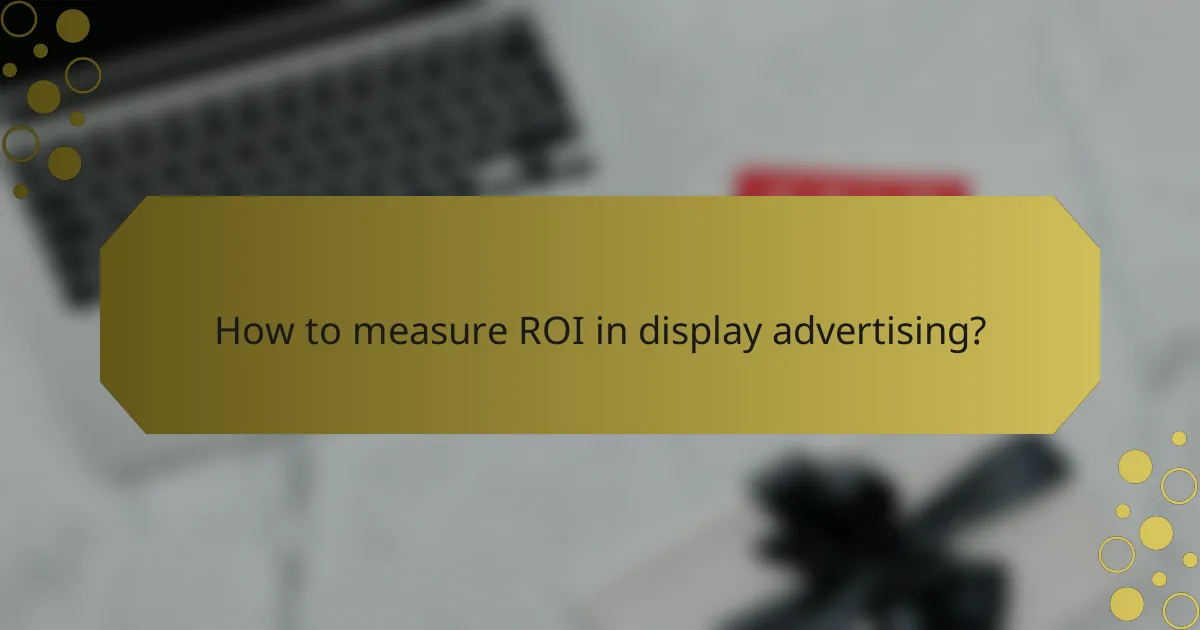 How to measure ROI in display advertising?