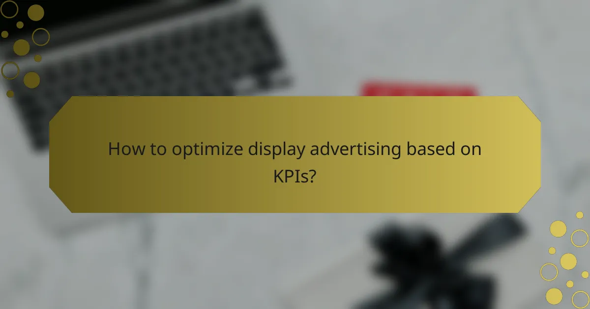 How to optimize display advertising based on KPIs?