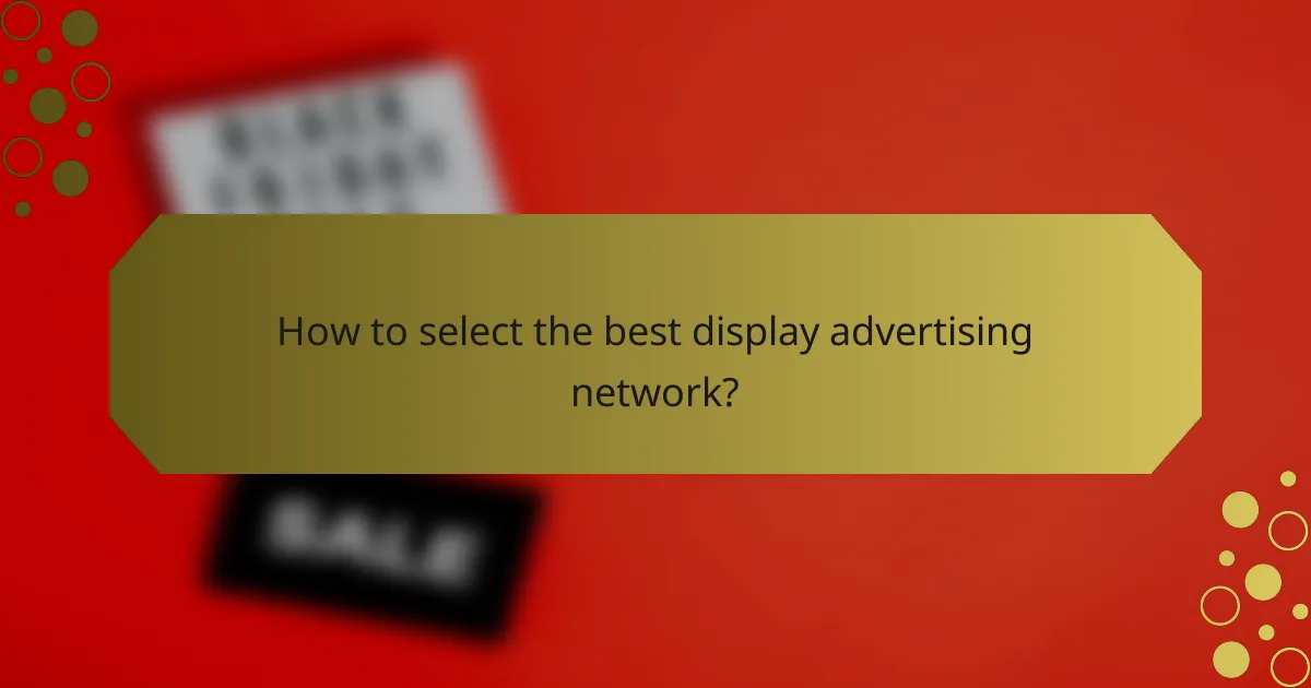 How to select the best display advertising network?