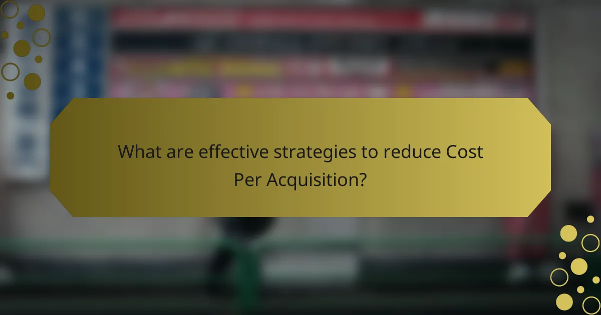 What are effective strategies to reduce Cost Per Acquisition?