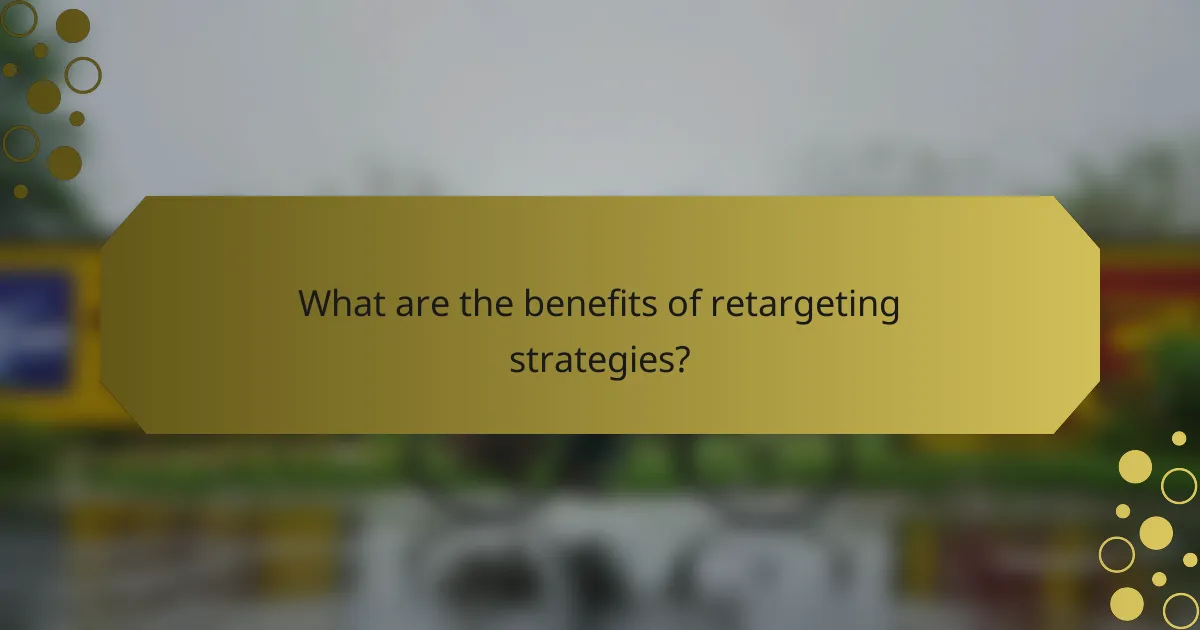 What are the benefits of retargeting strategies?