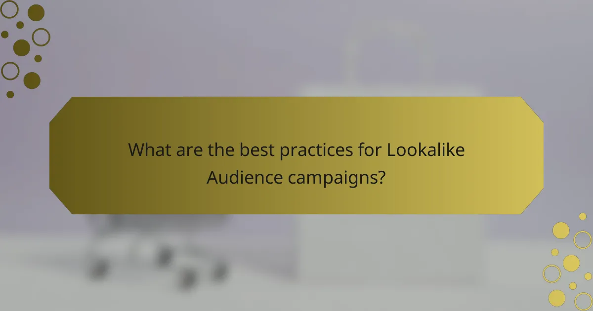 What are the best practices for Lookalike Audience campaigns?