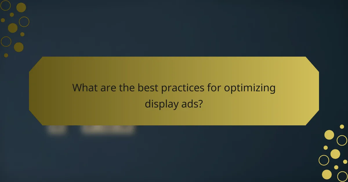 What are the best practices for optimizing display ads?