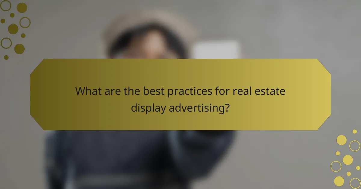 What are the best practices for real estate display advertising?