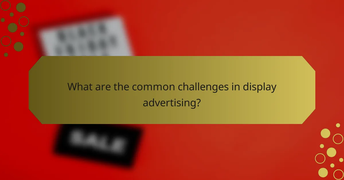What are the common challenges in display advertising?