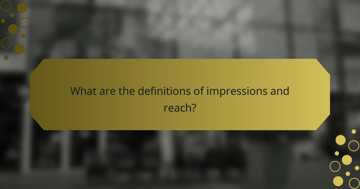What are the definitions of impressions and reach?