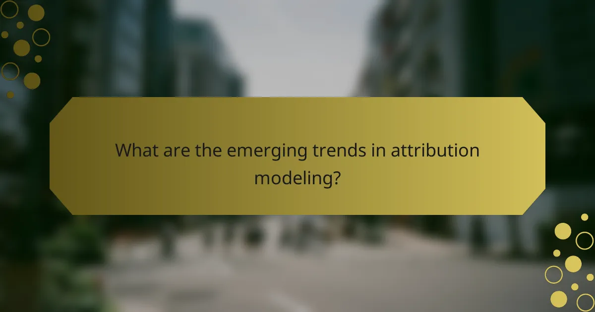 What are the emerging trends in attribution modeling?