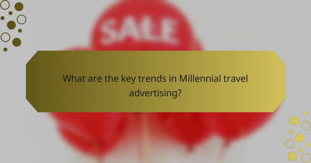 What are the key trends in Millennial travel advertising?