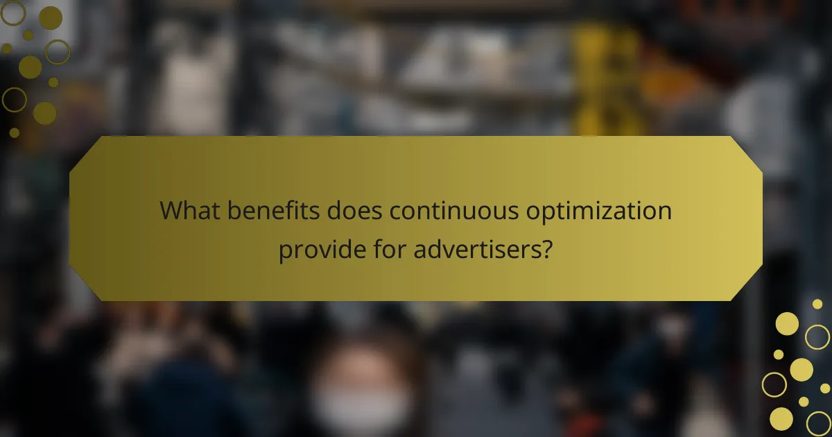 What benefits does continuous optimization provide for advertisers?