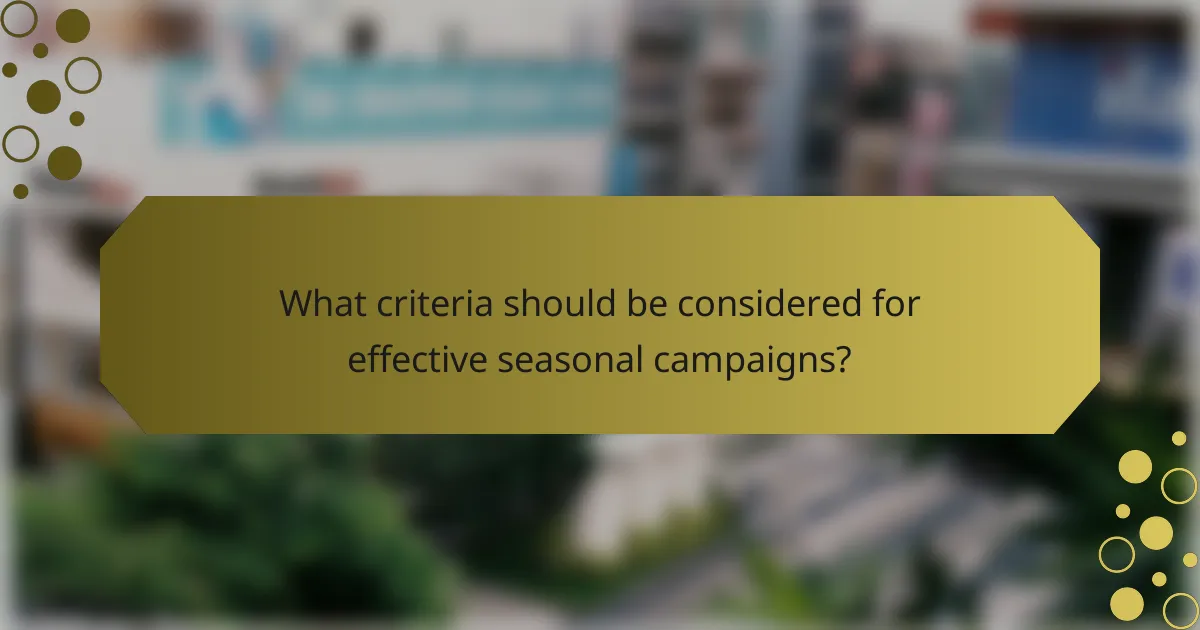 What criteria should be considered for effective seasonal campaigns?