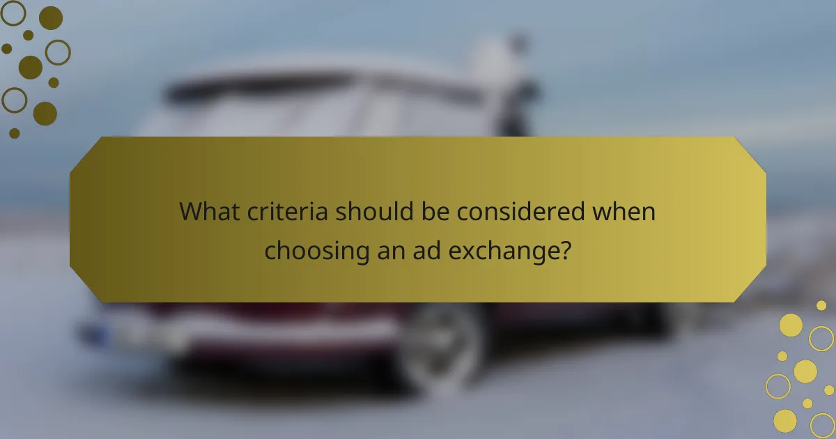 What criteria should be considered when choosing an ad exchange?
