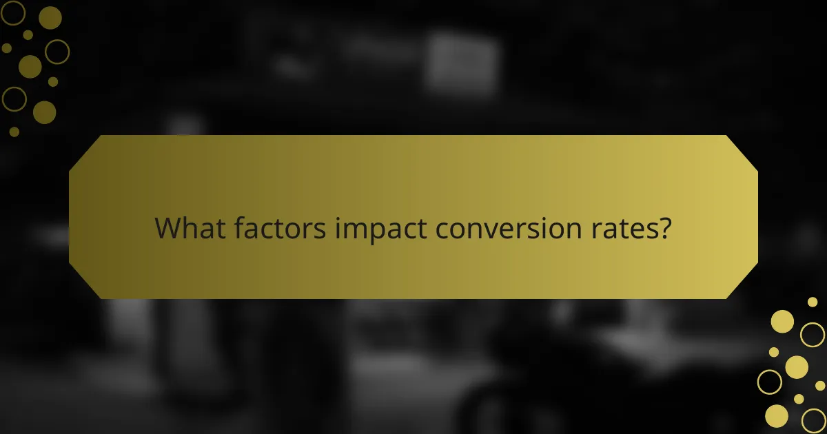 What factors impact conversion rates?