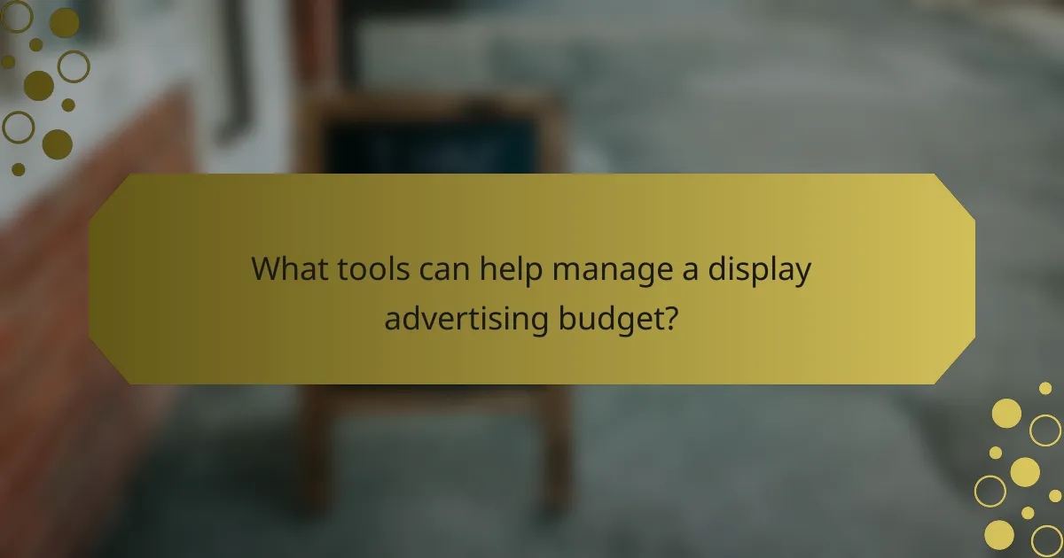 What tools can help manage a display advertising budget?