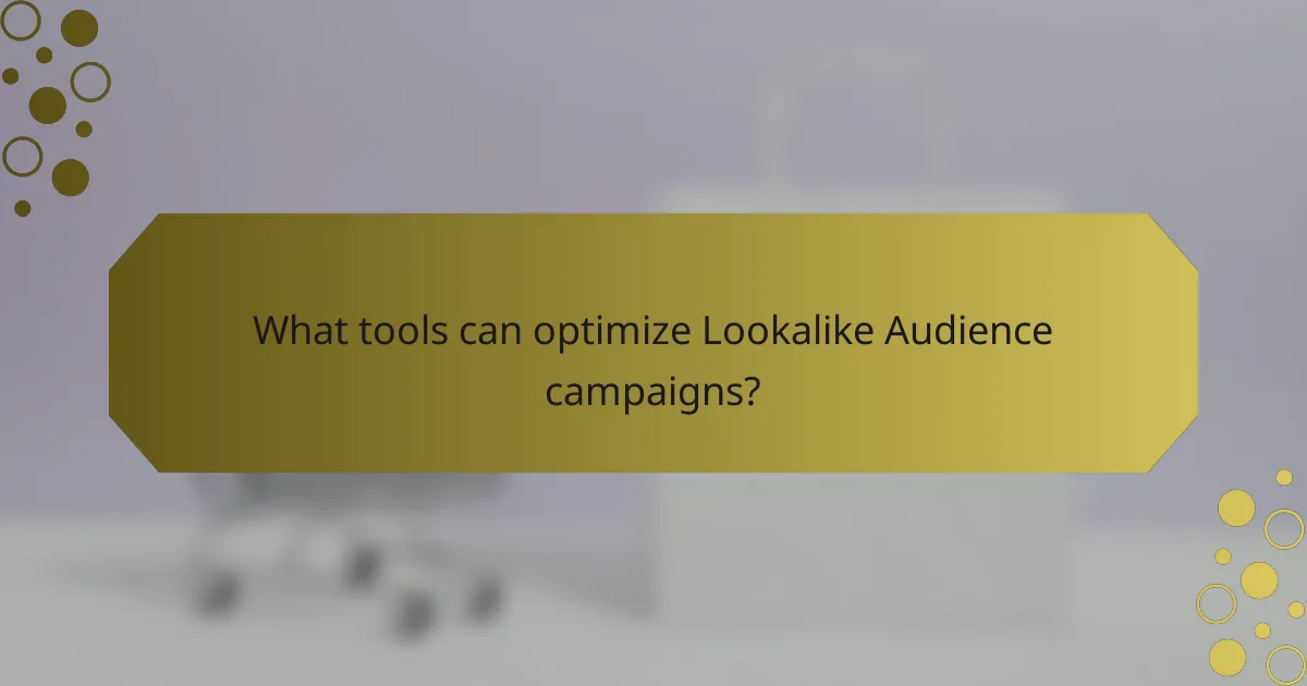 What tools can optimize Lookalike Audience campaigns?