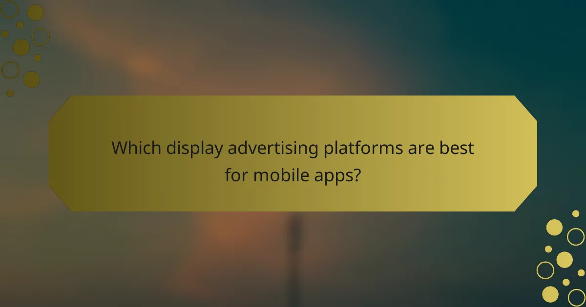 Which display advertising platforms are best for mobile apps?